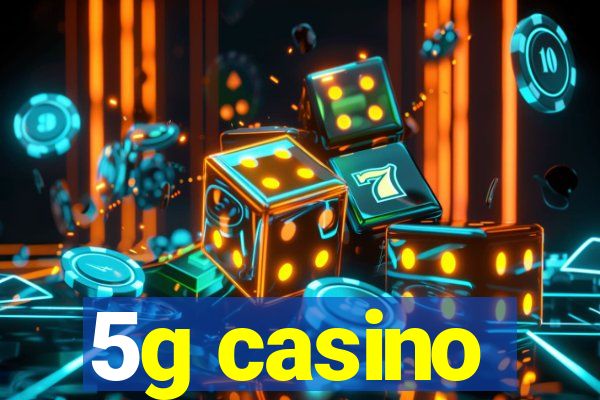 5g casino